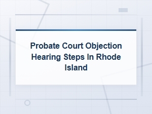 How to Handle a Probate Court Objection in Rhode Island