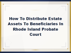 Distributing Estate Assets in Rhode Island Probate Court