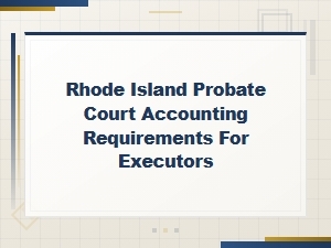 Ri Probate Court Accounting Rules for Executors