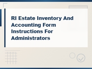 Rhode Island Estate Inventory & Accounting Form Instructions
