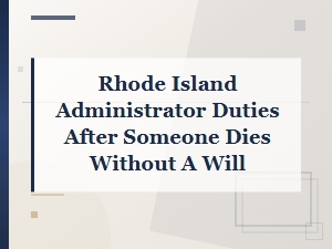 Administrator Duties in Rhode Island When There Is No Will