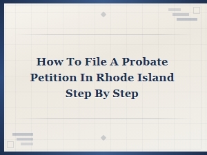 How to File a Probate Petition in Rhode Island