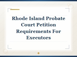 Rhode Island Probate Petition Requirements for Executors