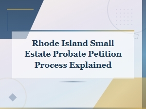 Filing a Small Estate Probate Petition in Rhode Island