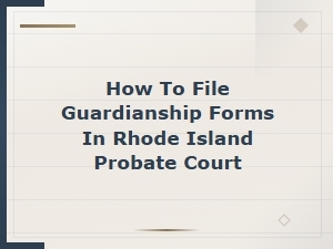 Filing Guardianship Forms in Rhode Island Probate Court