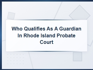 Who Qualifies as a Guardian in Rhode Island Probate Court