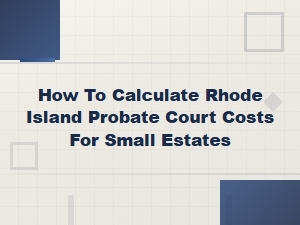 Rhode Island Small Estate Probate Court Costs
