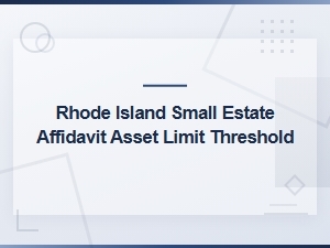 Rhode Island Small Estate Affidavit Asset Limits