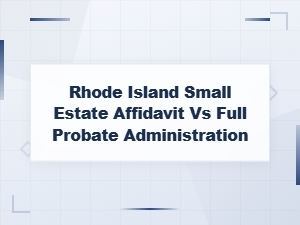 Small Estate Affidavit vs Full Probate in Rhode Island