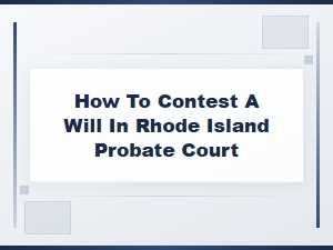 How to Contest a Will in Rhode Island Probate Court